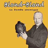 Blond Blond - La bombe atomique