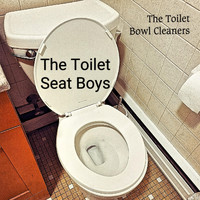 The Toilet Bowl Cleaners - The Toilet Seat Boys
