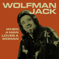 Wolfman Jack - When a Man Loves a Woman
