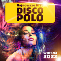 Disco Polo - Disco Polo Hity: Wiosna 2022