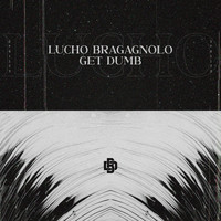 Lucho Bragagnolo - Get Dumb