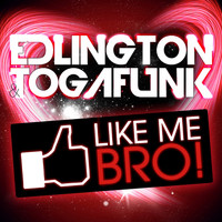 Edlington & Togafunk - Like Me Bro!