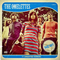 The Omelettes - 11 Unedited Songs!