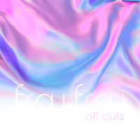 Frou Frou - Off Cuts (Explicit)