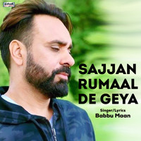 Babbu Maan - Sajjan Rumaal De Geya - Single