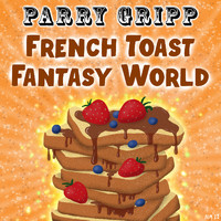 Parry Gripp - French Toast Fantasy World