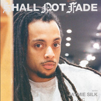 Jaymie Silk - Shall Not Fade: Jaymie Silk (DJ Mix)