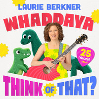 The Laurie Berkner Band - Whaddaya Think Of That? (25th Anniversary)