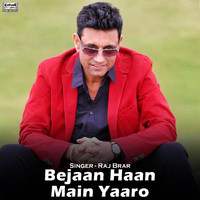Raj Brar - Bejaan Haan Main Yaaro - Single