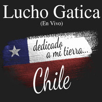 Lucho Gatica - Lucho Gatica: Dedicado a Mi Tierra... Chile (En Vivo)