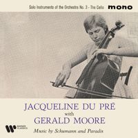 Jacqueline du Pré/Gerald Moore - Solo Instruments of the Orchestra: No. 3, The Cello. Music by Schumann & Paradis