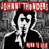 Johnny Thunders - Born To Lose