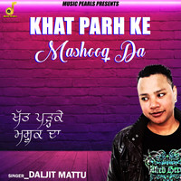 Daljit Mattu - Khat Parh Ke Mashooq Da