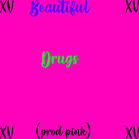 XV - Beautiful Drugs (Explicit)
