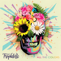 Tropidelic - All The Colors (Explicit)