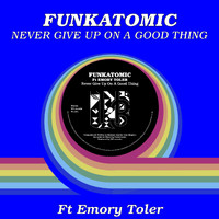 Funkatomic - Never Give Up On A Good Thing (Edit)