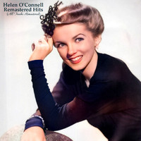 Helen O'Connell - Remastered Hits (All Tracks Remastered)