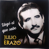 JULIO ERAZO - JULIO ERAZO LLEGO EL QUE SABE