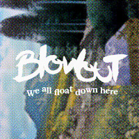 Blowout - We All Float Down Here