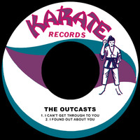 The Outcasts - I Can't Get Through to You / I Found out About You