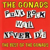 The Gonads - Punk Rock Will Never Die: The Best Of The Gonads (Explicit)