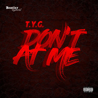 T.Y.G. - Don't at Me (Explicit)