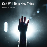 David Thomas - God Will Do a New Thing