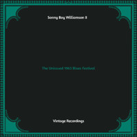 Sonny Boy Williamson II - The Unissued 1963 Blues Festival (Hq remastered)