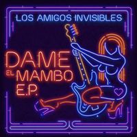 Los Amigos Invisibles - Dame el Mambo E.P. 1