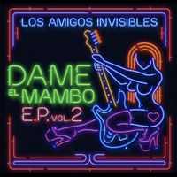 Los Amigos Invisibles - Dame el Mambo E.P. 2
