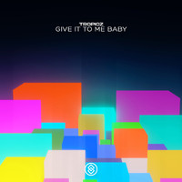 Tropicz - Give It To Me Baby