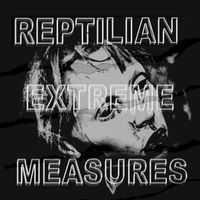 REPTILIAN - EXTREME MEASURES