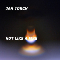 Jah Torch - Hot Like a Fire
