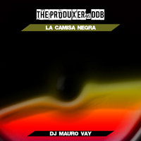 The Produxer, ddb - La camisa negra (Dj Mauro Vay Remixes)
