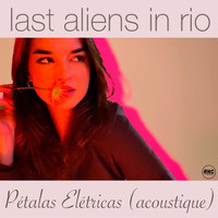 Last Aliens in Rio - Pétalas Elétricas (Acoustique)