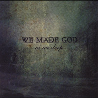 We Made God - As We Sleep