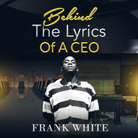 Frank White - Behind the Lyrics of a CEO (Explicit)