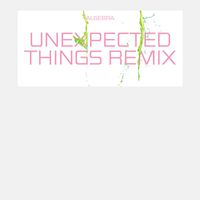 ALGEBRA - Unexpected Things (Remixes)