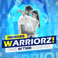 Warriorz! - Chcę w Twe Ramiona (Remixes)