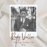 Rudy Vallee - Flying Down To Rio