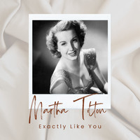 Martha Tilton - Exactly Like You