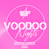 Secret Wish - Voodoo Nights (Tronix DJ & Uwaukh Remix)