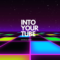Double Zero - Into Your Tube