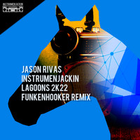 Jason Rivas, Instrumenjackin - Lagoons 2k22 (Funkenhooker Remix)