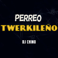 DJ Chino - Perreo Twerkileño