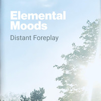 Elemental Moods - Distant Foreplay
