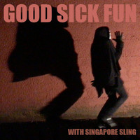 Singapore Sling - Good Sick Fun With Singapore Sling (Explicit)