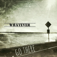 Whatever - Go There