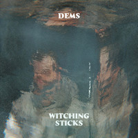 Dems - Witching Sticks