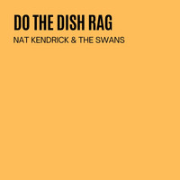 Nat Kendrick & The Swans - Do The Dish Rag